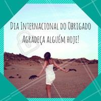 Hoje é dia internacional do obrigado! Você já disse o seu para alguém? Não deixe de cumprir com essa atitude hoje e sempre. #11dejaneiro #diadoobrigado #agradeça #ahazou