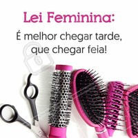 O importante é chegar linda!
#PraCegoVer: Fundo branco com escovas e pentes pink embaixo e acima a seguinte frase: Lei feminina, é melhor chegar tarde que chegar feia!