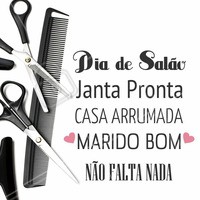 Agende o seu dia no salão!
#PraCegoVer: Fundo branco com tesouras e pentes no lado esquerdo e no lado direito a seguinte frase: "Dia de Salão, janta pronta, casa arrumada, marido bom, não falta nada."