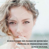 Cuide-se e então não terá que se preocupar com pele oleosa. #ahazou #estética #peleoleosa #pele #saúde #bemestar #beauty