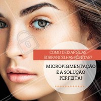 Invista em sobrancelhas bonitas, faça micropigmentação! #Ahazou #Beleza #Sobrancelha