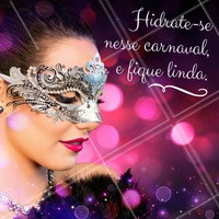 Quando for curtir o carnaval não esqueça de tomar água! #ahazou #carnaval #estéticaecarnaval #estéticacomamor #beleza