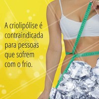 Nada de fazer o tratamento se você não aguenta o frio!