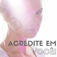 Se você mesma não acreditar, porque os outros iriam? #Acredite #Amorpróprio #Motivação