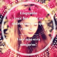 Você pode ser quem você quiser, desde que você esteja feliz #felicidade #autoestima #salãodebeleza