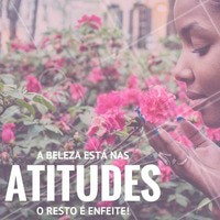 Quão belas tem sido suas atitudes ultimamente? #Beleza #Atitudes #Enfeite