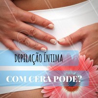 Claro que sim! Para fazer a depilação íntima, a cera quente é a recomendada, pois o calor dilata os poros, facilitando a saída dos pelos. #Depilação #DepilaçãoComCera #Beleza #Cuidados #Estética #PeleLisa #Ahazou