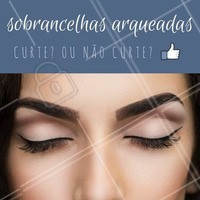 O que vocês acham? Sim ou não para sobrancelhas arqueadas? #Curtir #Sobrancelha #Ahazou