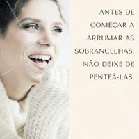Só com os pelos no lugar você consegue começar a trabalhar a sua sobrancelha sem errar no desenho. #Dica #Sobrancelha #Desenho