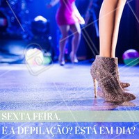 Sexta feira é dia de sair, badalar e se divertir! Mas e a depilação? Agende agora seu horário para curtir o fim de semana tranquila. #fds #diversão #depilação #sexta #sextou