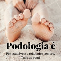 O maior investimento para você estar sempre de bem com os seus pés! #Podologia #PéSaudável #Saúde #BelezaDosPés #Ahazou