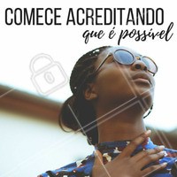 O primeiro de tudo é você acreditar! #acredite #motivação #vaicomfé