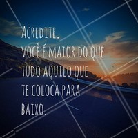 Quem te coloca para baixo não vale a pena, deixe eles de lado e siga em frente! #autoestima #motivacional #acredite