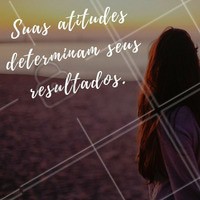 Não adianta sentar e esperar, levante e vá atrás para conquistar tudo o que sempre sonhou! Só com atitudes conseguimos resultados! #atitude #resultado #motivacional
