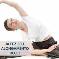 Alongue-se sempre! #Saúde #BemEstar #QualidadeDeVida #Alongamento #Exercícios