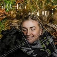 Sabe qual o maior segredo para ser feliz? Ser você mesma! #sejavocê #felicidade #segredo