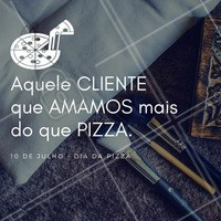 Um beijo (com gosto de pizza) a todos os clientes maravilhosos do(a) <<nome da empresa>> #diadapizza #clientes #beleza