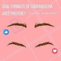 Arqueadas e poderosas ou retas e descoladas? Como você prefere a sua sobrancelha? #sobrancelha #formato #5ptz