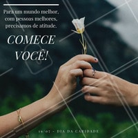 Para as mudanças começarem a aparecer, já pensou em fazer a sua parte? #mudanças #melhoras #caridade