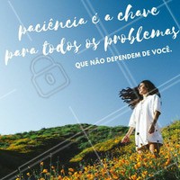 Tenha paciência pois tudo se ajeita no final. #paciência #ahazou #frase #motivacional