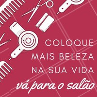 Vá para o salão e fique bela! #amo #beleza #salãodebeleza #motivacional