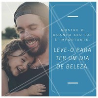 Não existe demonstração de amor maior que um dia de beleza para deixar o papai lindão, o que vocês acham? #amo #lindão #diadospais #pais
