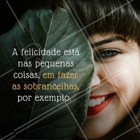 Vamos fazer as sobrancelhas, cliente? Vem sentir essa pequena felicidade passando por sua vida!
#ahazou #sobrancelha