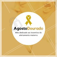Agosto Dourado: mês dedicado ao incentivo à amamentação. #agostoadourado #amamentacao #saude #amor #ahazou