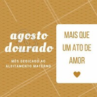 O agosto dourado tem como objetivo a conscientização da importância do aleitamento materno.
#ahazou #agostodourado