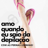 A melhor sensação do mundo! #Depilação #Beleza #AgendeDepilação #PeleLisa #Ahazou