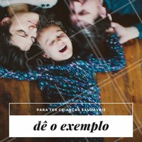 Vale sempre lembrar que no começo da vida os filhos tem como maior exemplo, seus pais. Por isso, para que as crianças levem vidas saudáveis, comece você a mudar seus hábitos também. #ahazou #saúde #crianças #exemplo