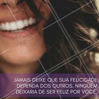Sua felicidade em primeiro lugar sempre!
#ahazou #motivacional