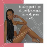 Converse com a sua depiladora e veja qual é o tipo de depilação que mais funciona para o seu tipo de pelo e pele. Encontre o formato ideal para você! #depilação #ideal #dica