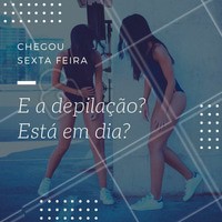 Sexta feira é dia de sair, badalar e se divertir! Mas e a depilação? Agende agora seu horário para curtir o fim de semana tranquila. #sextou #diversão #depilação #ahazou #sextafeira