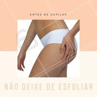 A esfoliação é um passo muito importante na preparação para a depilação, serve para retirar as células mortas e levantar os pelos que estão nascendo. Assim você facilita a saída dos pelo e evita que eles encravem! #dicas #esfoliação #depilação