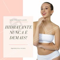 Não deixe de hidratar a pele para manter ela saudável após a depilação! #hidratação #saúde #depilação #dica