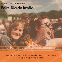 Ele pode até te atazanar mas ainda assim a gente não vive sem, né?
#ahazou #diadoirmão #irmão
