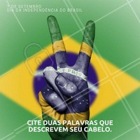 Escreva nos comentários 2 palavras que descrevem o seu cabelo :) #beleza #ahazou #diadaindependencia