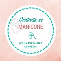 Você, que é manicure: venha compartilhar sua paixão por unhas conosco! Faça parte da nossa equipe! #estamoscontratando #manicure #ahazou