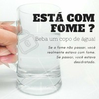 Cuidado para não confundir fome com sede! ;) #nutrição #alimentosaudável #ahazou #saude #beleza #bemestar #autoestima #fome #agua #sede #emagrecimento