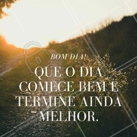 Que o dia comece bem e termine ainda melhor! #bomdia #ahazou #bemestar #motivacional #autoestima #beleza