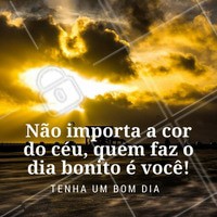 Não importa a cor do céu, quem faz um dia bonito é você! #bomdia #ahazou #bemestar #motivacional #autoestima #beleza