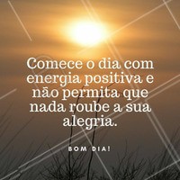 Comece o dia com energia positiva e não permita que nada roube a sua energia. #bomdia #ahazou #bemestar #motivacional #autoestima #beleza