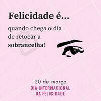 Quem concorda? 😎 #diadafelicidade #ahazou #felicidade #designdesobrancelha #sobrancelha