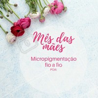 Sua mãe merece um precinho especial!
#mesdasmaes #ahazou #micropigmentacao #fioafio