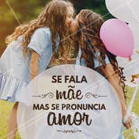 Mãe e amor, praticamente a mesma coisa! #diadasmães #amor #mãe #ahazou #autoestima #familia
