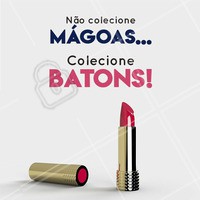Colecionar mágoas pra que? Prefiro ter uma coleção de batons! 😎 #maquiagem #ahazou #beleza