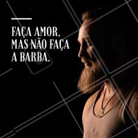 Faça amor, mas não faça a barba! Concordam meninas? #barbearia #ahazou #barba #amor #autoestima #homem