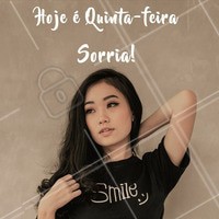 Quinta-feira chegou, sorria mais! #estilo #ahazou #quinta-feira #sorriso #felicidade #beleza