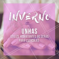 Inverno chegando e as unhas e cutículas sofrem, com as baixas temperaturas pode ocorrer a descamação e até quebra. Por isso, hidratar as unhas e utilizar ceras para cutículas é essencial. #unhas #ahazouunhas #dica #inverno #nail